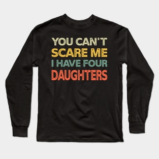 You Can't Scare Me I Have Four Daughters Retro Funny Dad Long Sleeve T-Shirt